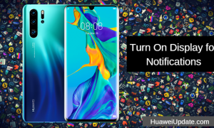 Huawei P30 Pro Tips And Tricks How To Turn On Display for Notifications