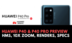 Huawei P40 Preview - HMS, 10x Zoom, Renders, Specs