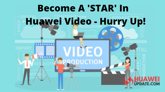 Become a Star in Huawei Video