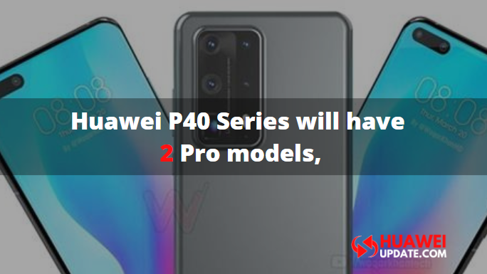 Huawei P40 series will have two Pro models
