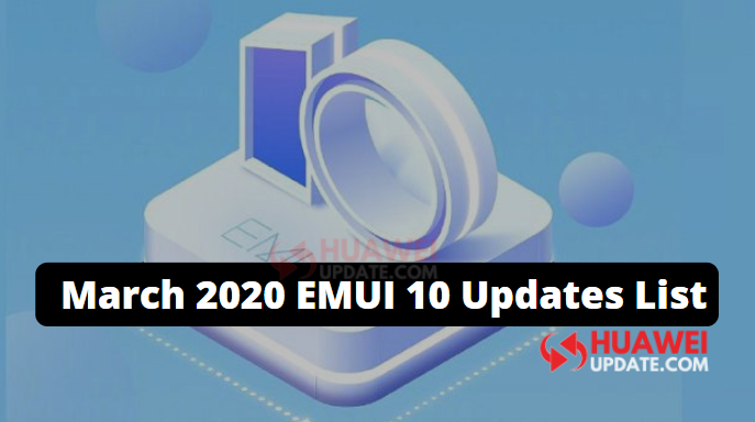 March 2020 EMUI 10 Updates List