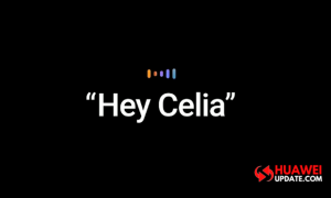 Huawei hey Celia