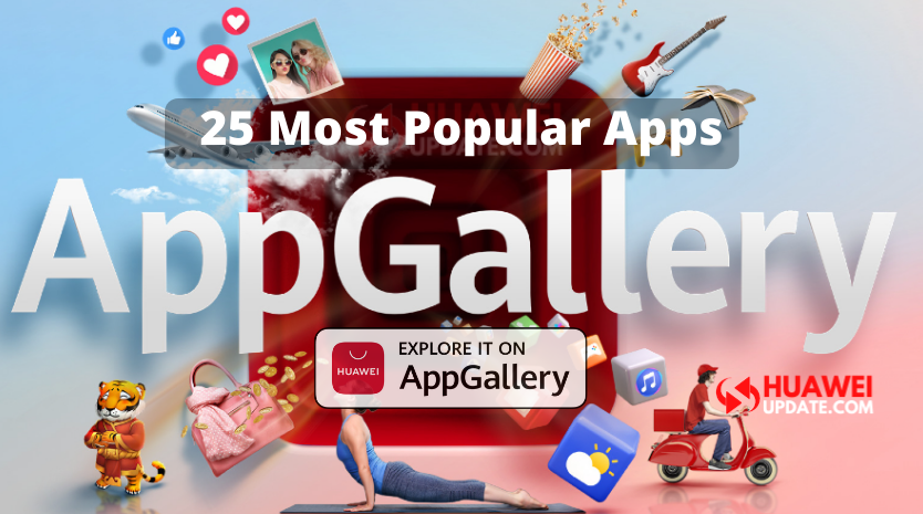 25 Most Popular Apps in Huawei AppGallery