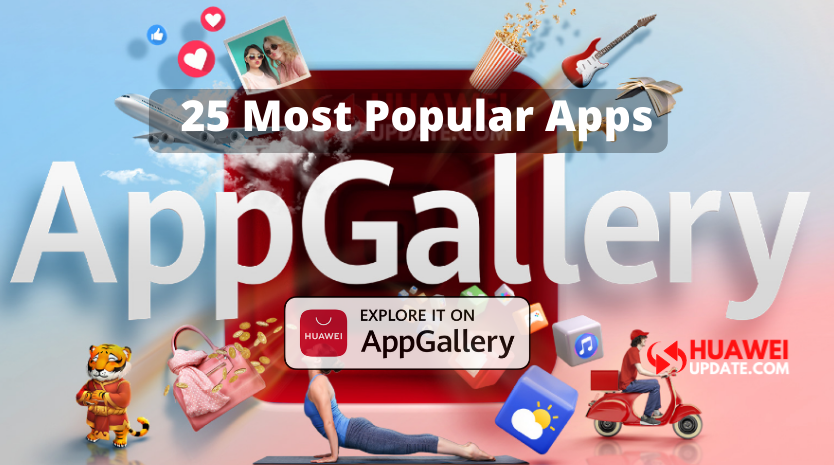 The 25 Most Popular Apps In The Huawei Appgallery Huawei Update