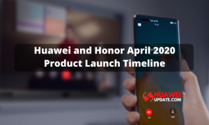 Huawei and Honor April 2020 Product Launch Timeline
