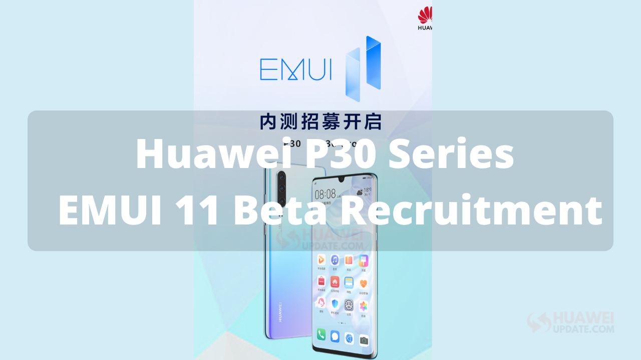Huawei P30 series EMUI 11 beta recruitment begins