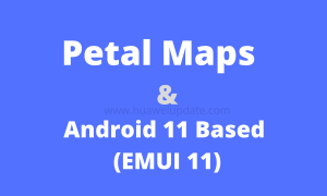Huawei Petal Maps and Android 11 based EMUI 11