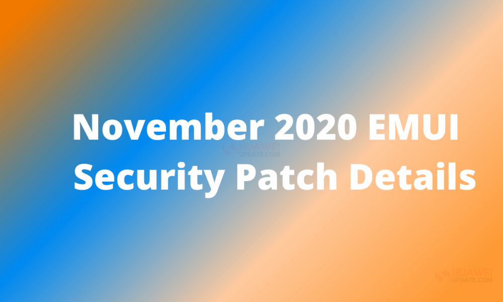 EMUI and Magic UI November 2020 security patch details