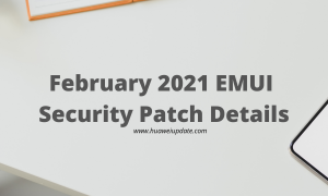 February 2021 EMUI security patch details