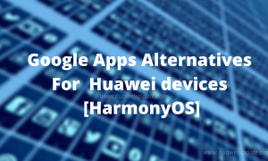 HarmonyOS Applications to replace Google Apps