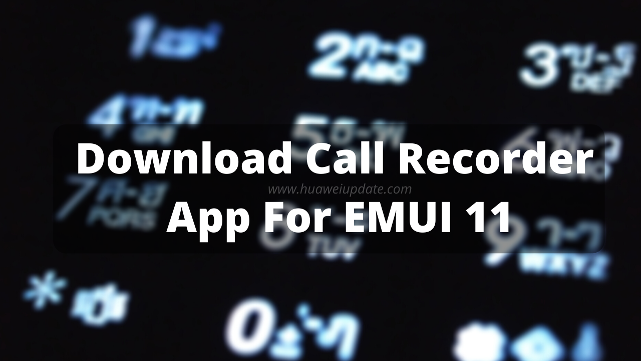 Download Call Recorder App For Emui 11 Huawei Update
