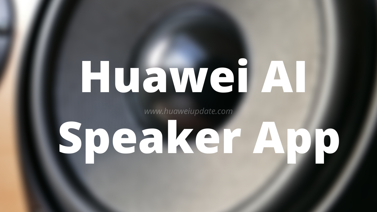 Huawei AI Speaker App