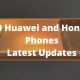 Huawei and Honor Phone Update