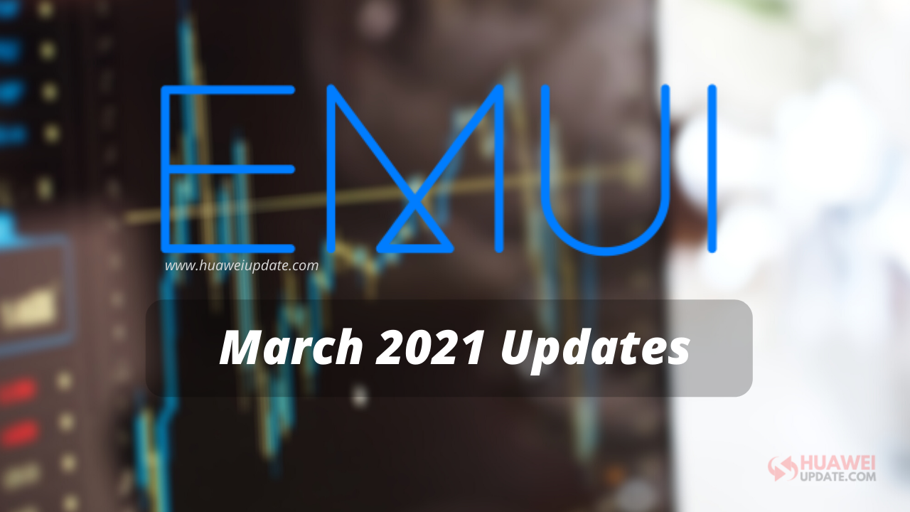 March 2021 EMUI Updates