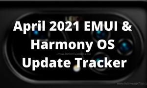 April 2021 EMUI and Harmony OS Update Tracker