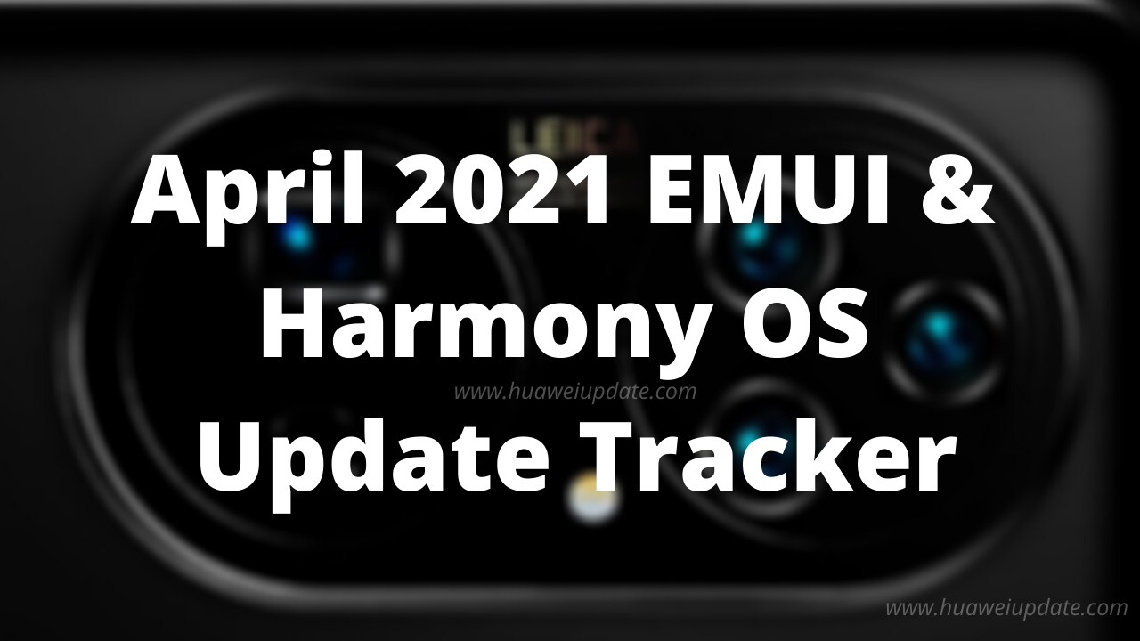 April 2021 EMUI and Harmony OS Update Tracker