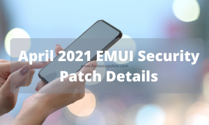Huawei EMUI April 2021 security patch details