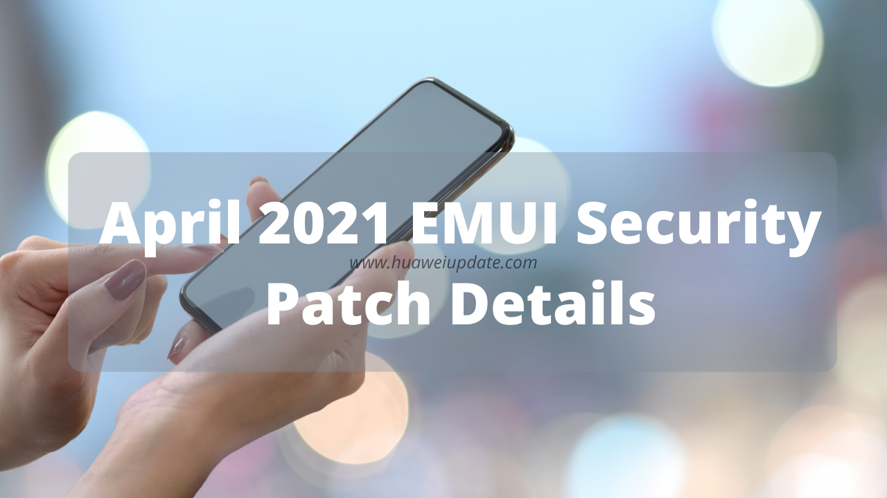 Huawei EMUI April 2021 security patch details