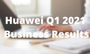 Huawei Q1 2021 Business Results