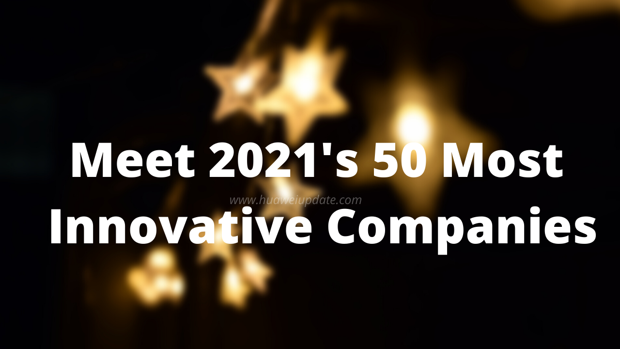 Meet 2021's 50 Most Innovative Companies