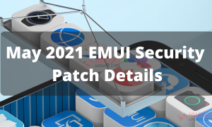 May 2021 EMUI Security Patch Details
