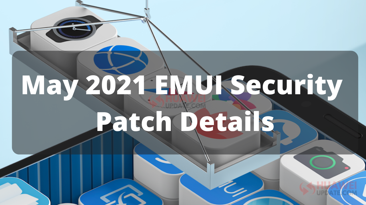 May 2021 EMUI Security Patch Details