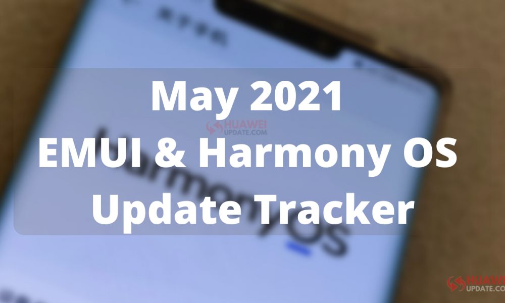 May 2021 EMUI and Harmony OS Update Tracker
