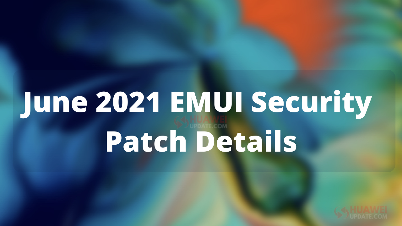 June 2021 EMUI Security Patch Details