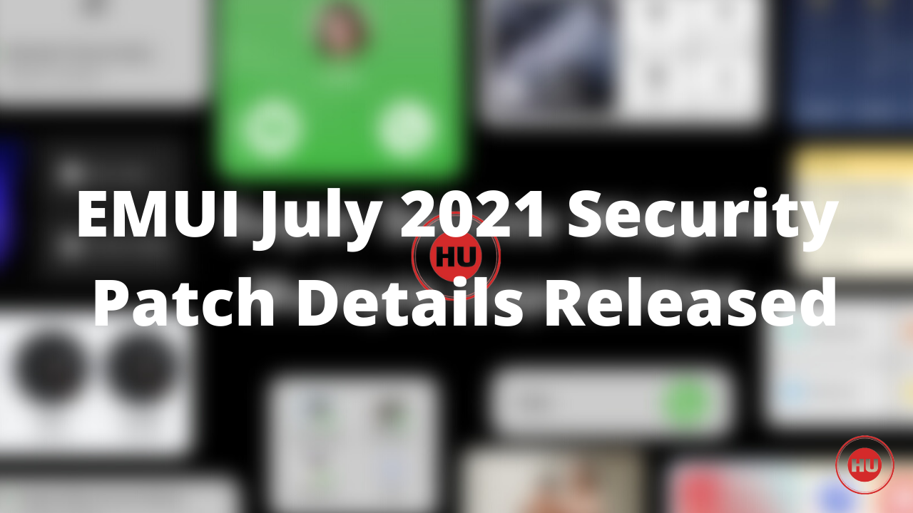 EMUI July 2021 Security Patch Details Released