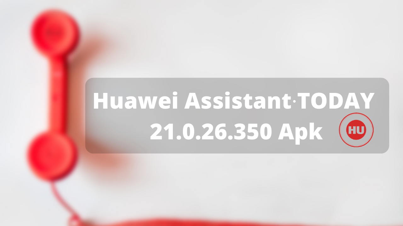Huawei Assistant∙TODAY 21.0.26.350 Apk
