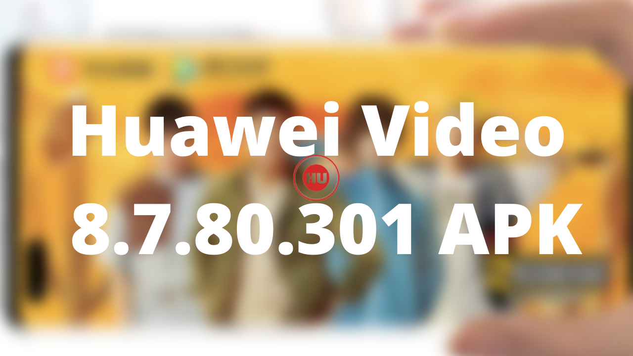 Huawei Video 8.7.80.301 APK