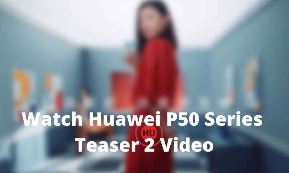 Watch Huawei P50 Series Teaser 2 Video