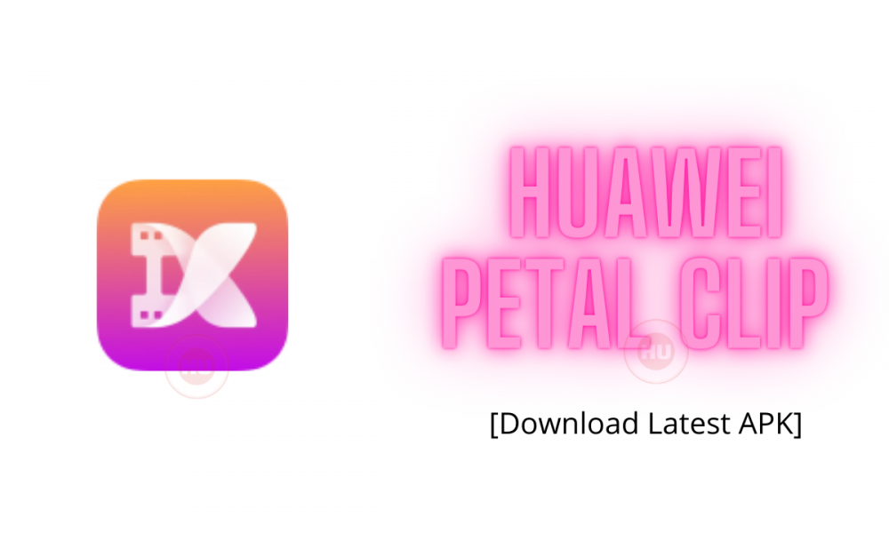 Huawei Petal Clip Latest App APK