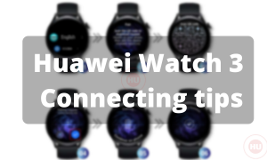 Huawei Watch 3 connecting tips