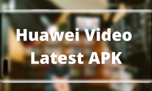 Huawei Video Latest Application APK
