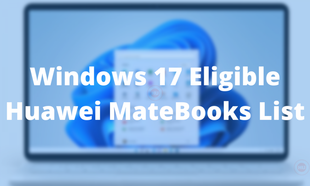 These 17 Huawei MateBooks will get Windows 11 update
