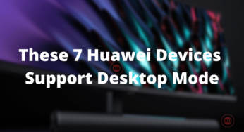 These 7 Huawei devices support Desktop Mode