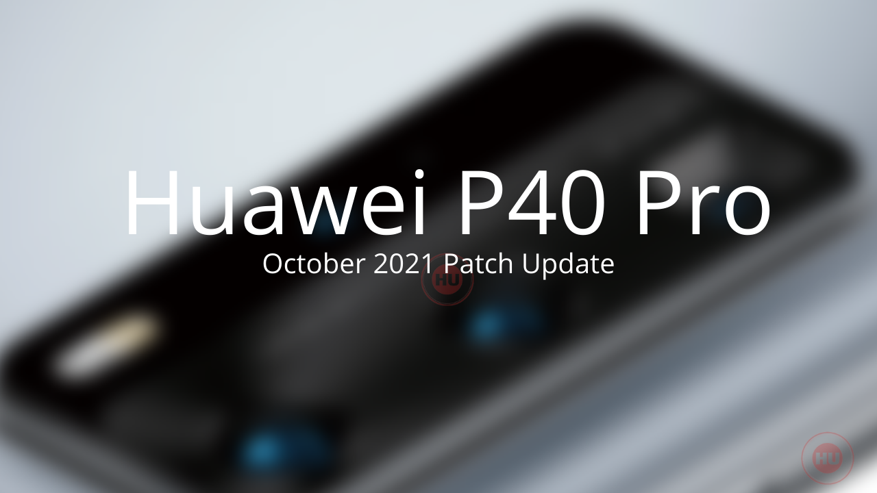 HUAWEI P40 PRO October 2021 Update