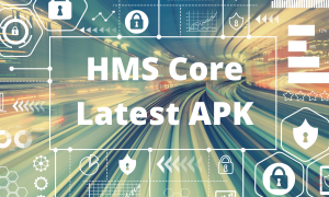 Huawei HMS Core Latest APK Available