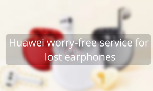 Huawei worry-free service for lost earphones