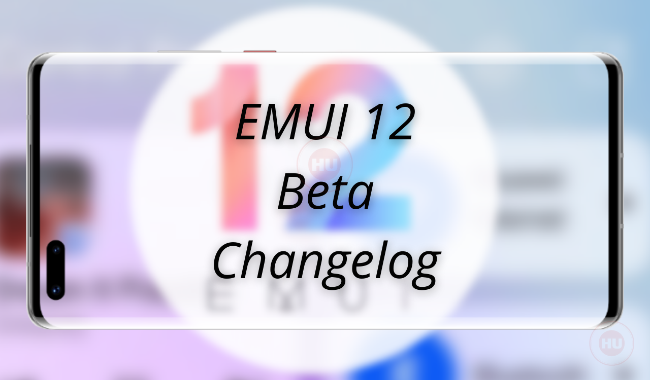 Huawei EMUI 12 Beta Update Changelog
