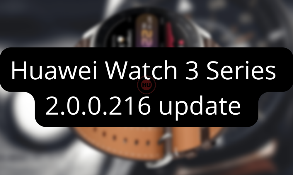 Huawei Watch 3 Series 2.0.0.216 update December
