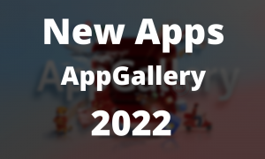 Huawei AppGallery New Apps 2022 For Europe (1)