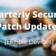 Quarterly Security Patch Updates