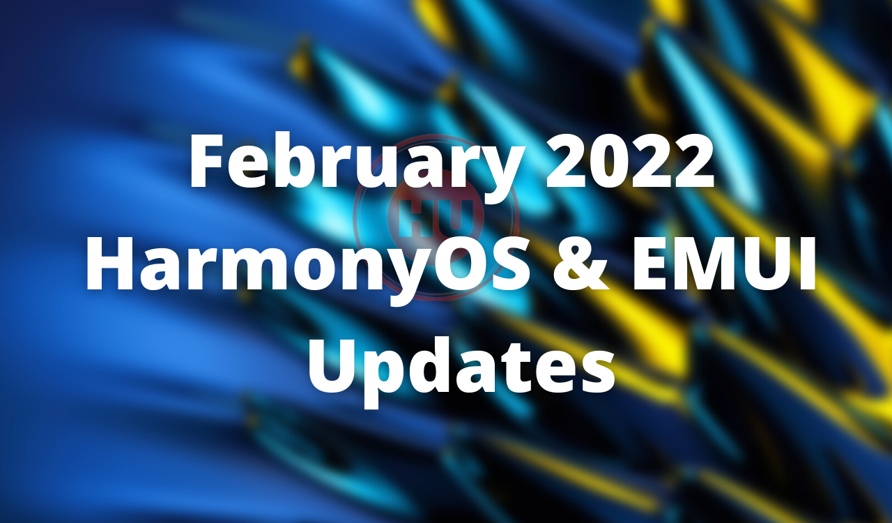 February 2022 HarmonyOS and EMUI Updates