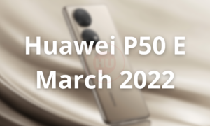 Huawei P50 E March 2022