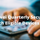 Huawei Quarterly Security Patch Eligible Devices List