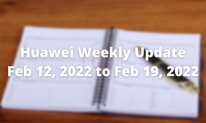 Huawei Weekly Update February 12 2022 to February 19 2022