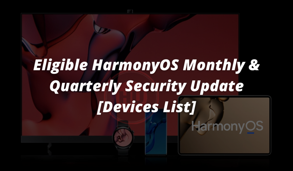 These Huawei Devices Will Get Harmonyos Monthly And Quarterly Patch Update Hu