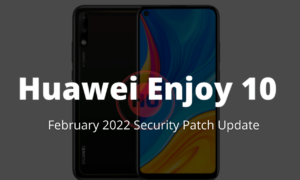 Huawei Enjoy 10 February 2022 security patch update
